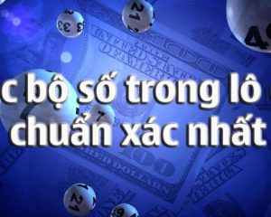 các bộ số trong lô đề chuẩn xác nhất